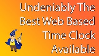 How the Best Web Based Time Clock Makes Running a Business SIMPLE