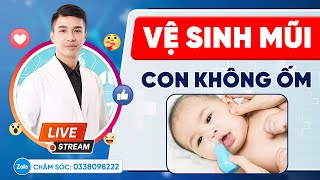 Nằm lòng cách vệ sinh mũi cho bé để con không ốm dai dẳng | Dr Thắng