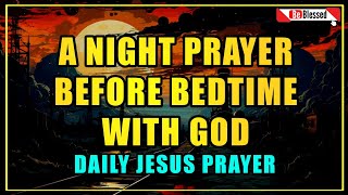 A Night Prayer Before Bedtime - Lord God, Surround me with Your Peace \u0026 sleep Tonight _ be blessed