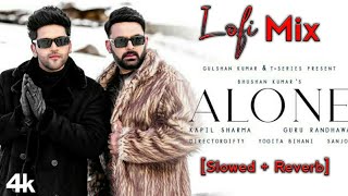 Alone - Kapil Sharma | Guru Randhawa (Slowed + Reverb) Lofi Version | Latest song 2023#alone