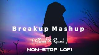 Breakup Lofi Mashup [Slowed + Reverb] - Arijit Singh || B Praak || Lofi Songs || Feel The Lofi