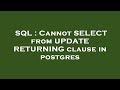 SQL : Cannot SELECT from UPDATE RETURNING clause in postgres