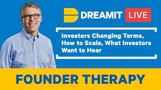 Investors Changing Terms, How to Scale, What Investors Want to Hear