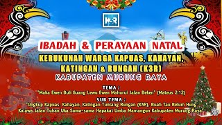 Part 1 🔴 LIVE  IBADAH \u0026 PERAYAAN NATAL KERUKUNAN WARGA KAPUAS,KAHAYAN, KATINGAN \u0026 RUNGAN (K3R)