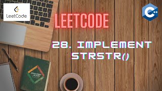 LeetCode 28 | IMPLEMENT strStr() | STRINGS | C++ [ Approach and Code Explanation]