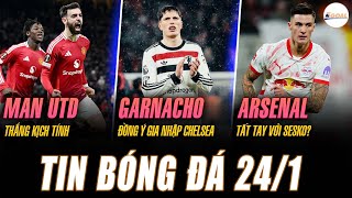 TIN NÓNG 24/1: MAN UTD THẮNG KỊCH TÍNH, GARNACHO ĐỒNG Ý GIA NHẬP CHELSEA, ARSENAL TẤT TAY VỚI SESKO?