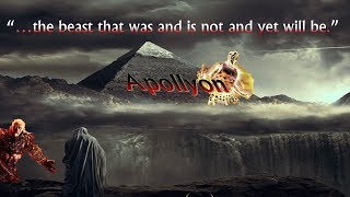 Apollyon - The beast who was, and is not  and yet will be.