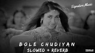 Bole Chudiyan 💘| Slowed-Reverb | Love Hindi Songs