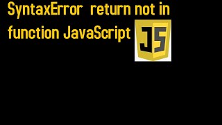 Return not in function Javascript error | firebug reporting