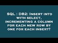 SQL : DB2: Insert into with select, incrementing a column for each new row by one for each insert?