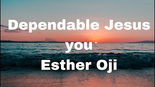 Dependable Jesus you Esther Oji Lyrics// Please FAM🙏🙏🙏🙏Subscribe Like, And Share