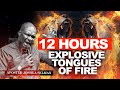 12 HOURS EXPLOSIVE TONGUES OF FIRE || APOSTLE JOSHUA SELMAN
