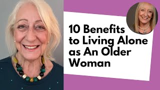 10 Benefits to Living Alone as An Older Woman