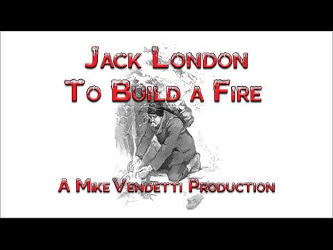 To Build a Fire by Jack London a Free Audio Book To Build a Fire by Jack London a Free Audio Book