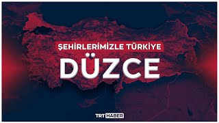 Şehirlerimizle Türkiye - DÜZCE