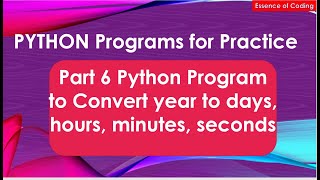 Part 6 Python Program to Convert year to days, hours,minutes,seconds