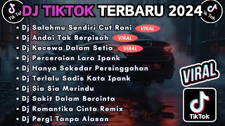 DJ TIKTOK TERBARU 2024 FULL BASS || DJ SALAHMU SENDIRI CUT RANI | DJ ANDAI TAK BERPISAH VIRAL TIKTOK