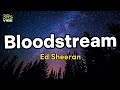 Bloodstream - Ed Sheeran (Lyrics)