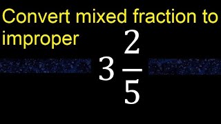 Convert 3 2/5 to improper fraction, mixed to improper fraction