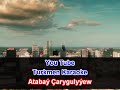 Atabay Carygulyyew Bular gelmedi minus karaoke turkmen aydymlar minus karaoke