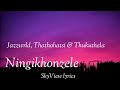 Ningikhonzele lyrics - Jazzwrld, Thathohatsi & Thukuthela 