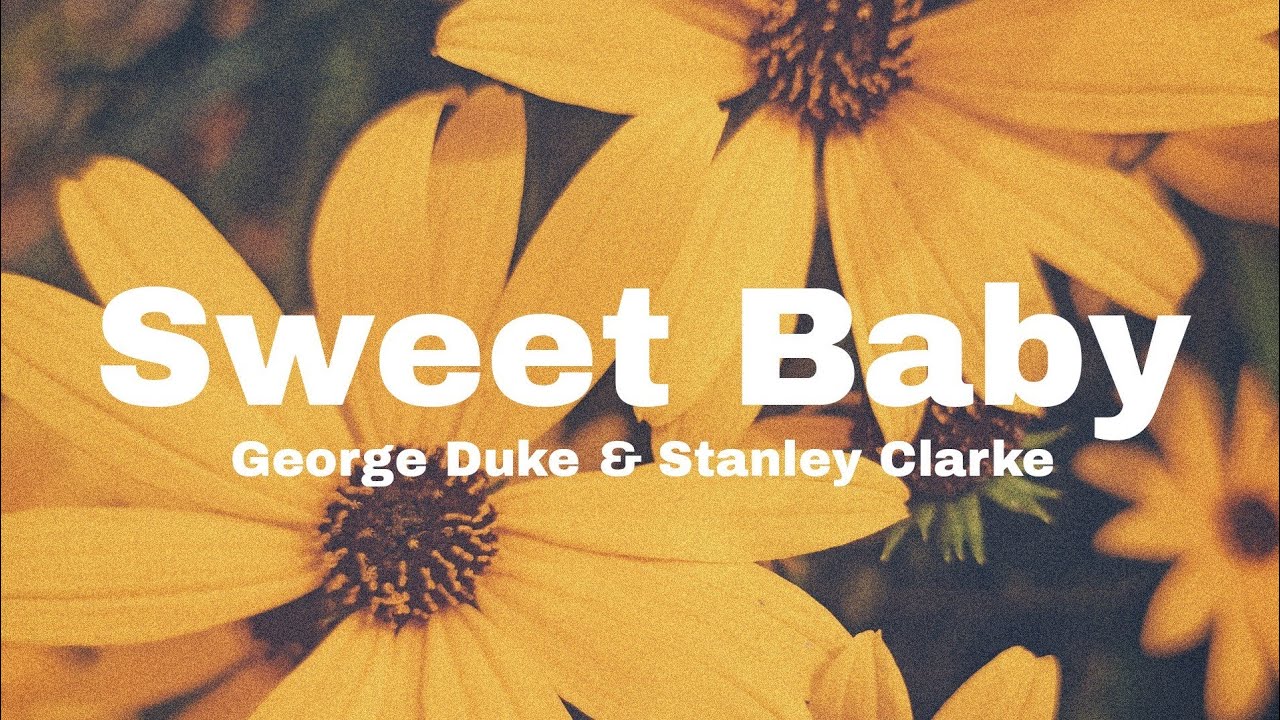 Sweet Baby - Stanley Clarke & George Duke (Lyrics) - YouTube