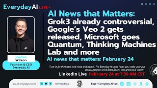 Grok 3 already controversial, Google’s Veo 2 gets released, Microsoft goes Quantum and more AI news