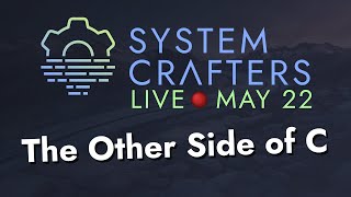 The Other Side of C - System Crafters Live!