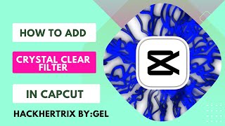 HOW TO ADD CRYSTAL CLEAR FILTER IN CAPCUT 2024 | HACKHERTRIX BY:GEL | QUICK TUTORIAL