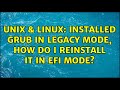 Unix & Linux: Installed GRUB in legacy mode, how do I reinstall it in EFI mode?
