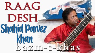 Raag Desh | Shahid Parvez Khan | Hindustani Classical | Bazm e khas