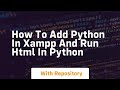 How to add python in xampp and run html in python