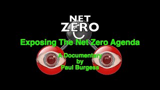 Exposing The Net Zero Agenda  - A Documentary by Paul Burgess