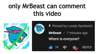 only MrBeast can comment this video