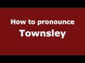 How to Pronounce Townsley - PronounceNames.com