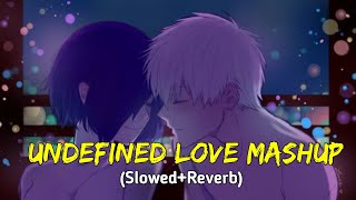 Undefined Love Mashup [Slowed+Reverb] || Bollywood Lofi || Best Love Mashup 2021