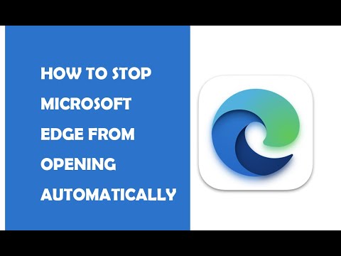 How to Stop Microsoft Edge from Opening Automatically (Solved)