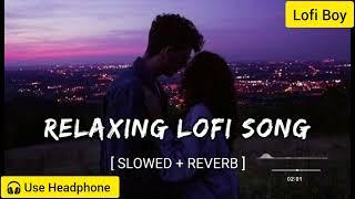 Mind Relax Lofi Mashup | Mind Relaxing Songs | Mind Relax New Arijit Singh Lofi Song Slowed + Reverb