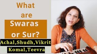 Introduction to Swaras (Sur)  - Achal | Shudh | Vikrit | Komal | Teevra | अचल | शुध | विक्रित | कोमल