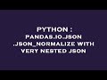 PYTHON : pandas.io.json.json_normalize with very nested json