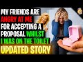 Friends Are ANGRY I Accepted A Proposal Whilst On The Toilet r/Relationships