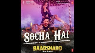 Baadshaho: Socha Hai A Song | Emraan Hashmi, Esha Gupta |Tanishk Bagchi, Jubin Nautiyal, Neeti Mohan