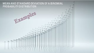 Examples Mean and Standard Deviation of a Binomial Probability Distribution