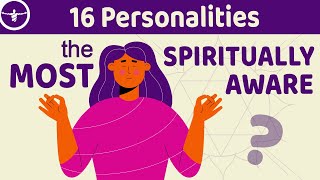 16 Personalities? Which Is The Most Spiritually Aware ?