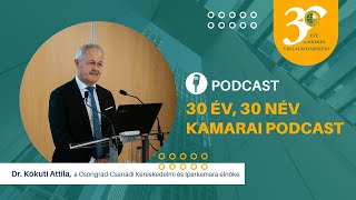 30 év, 30 név Kamarai Podcast – Évértékelő: Dr. Kőkuti Attila, a CSKIK elnöke, az MKIK alelnöke