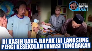 UANG KAGET EPISODE 248 - DI KASIH UANG, BAPAK INI LANGSUNG PERGI KESEKOLAH LUNASI TUNGGAKAN