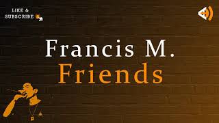 Friends (Lyrics) - Francis M.