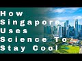 How Singapore Uses Science To Stay Cool?