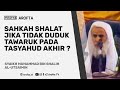 Hukum Shalat Tidak Duduk Tawaruk Pada Tasyahud Akhir - Syaikh Shalih Utsaimin