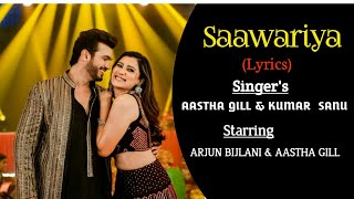 Saawariya Full Song (Lyrics)। ।Aastha Gill , Kumar Sanu। Arjun Bijlani। । Hiten।। Ray Haan Patni।।
